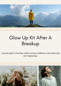 Glow Up Kit After A Breakup: A Gentle Guide to Healing, Rediscovering Confidence, And Embracing New Beginnings
