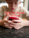 Taking Back Control: A Parents Guide to Kids & Screen Time by Someone with Kids